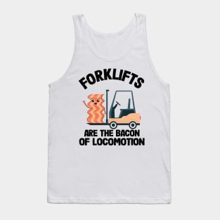 Forklifts Are The Bacon Of Locomotion Funny Forklift Driver Tank Top